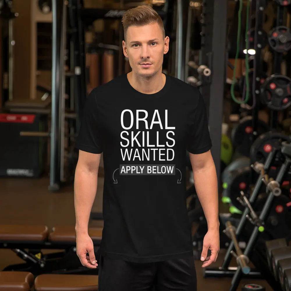 Oral Skills Wanted… Apply Below T-Shirt – Funny Naughty Graphic Tee for Men &amp; Women | Miami305Shirts