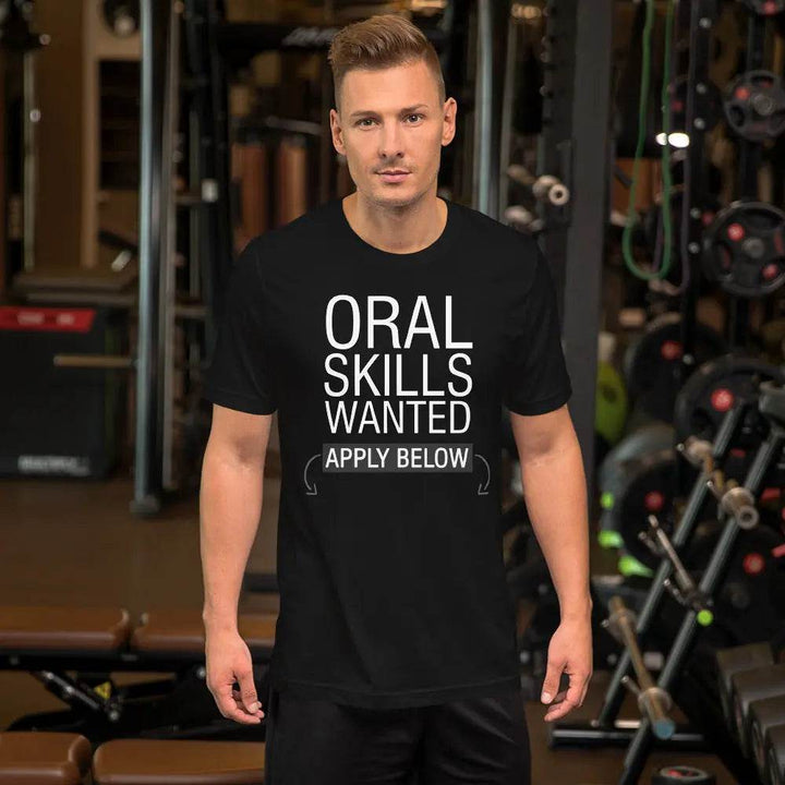 Oral Skills Wanted… Apply Below T-Shirt – Funny Naughty Graphic Tee for Men &amp; Women | Miami305Shirts