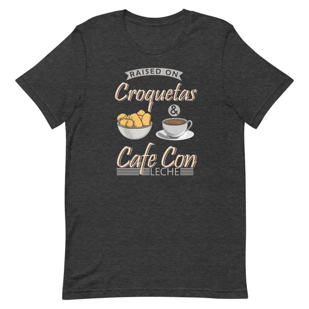 Raised on Croquetas &amp; Café Con Leche T-Shirt – Funny Cuban Foodie Tee for 305 Locals