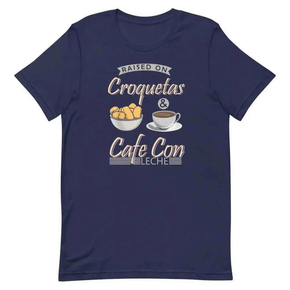 Raised on Croquetas &amp; Café Con Leche T-Shirt – Funny Cuban Foodie Tee for 305 Locals