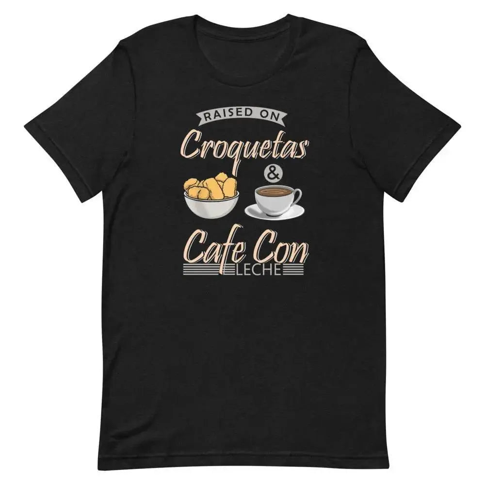 Raised on Croquetas &amp; Café Con Leche T-Shirt – Funny Cuban Foodie Tee for 305 Locals