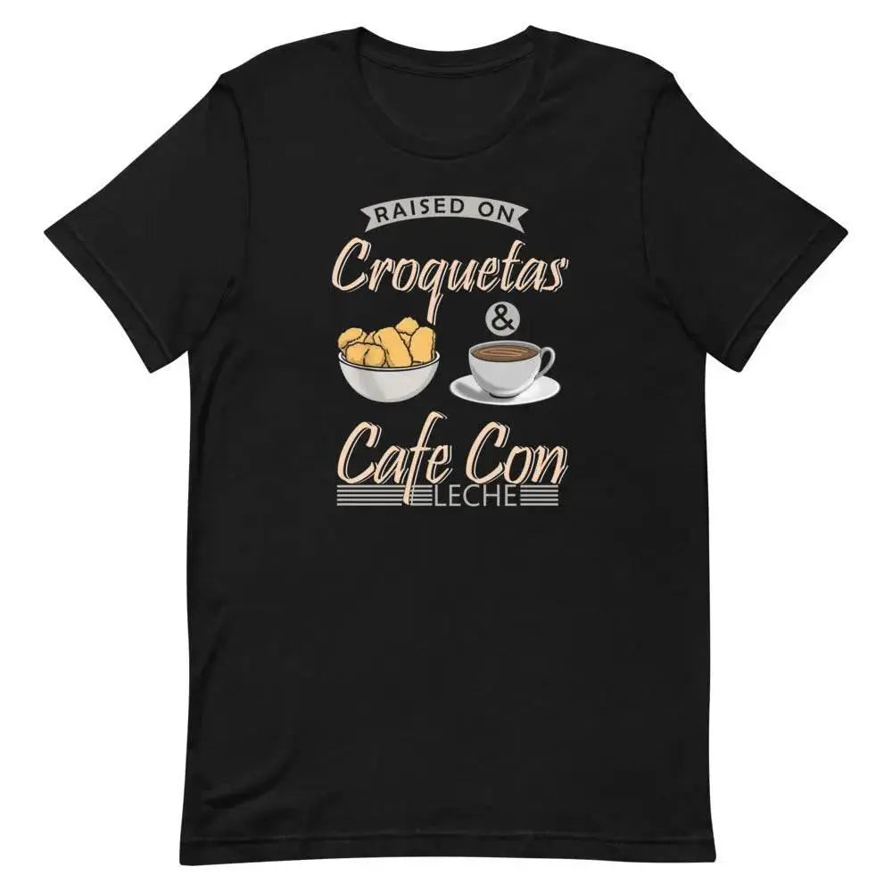 Raised on Croquetas &amp; Café Con Leche T-Shirt – Funny Cuban Foodie Tee for 305 Locals