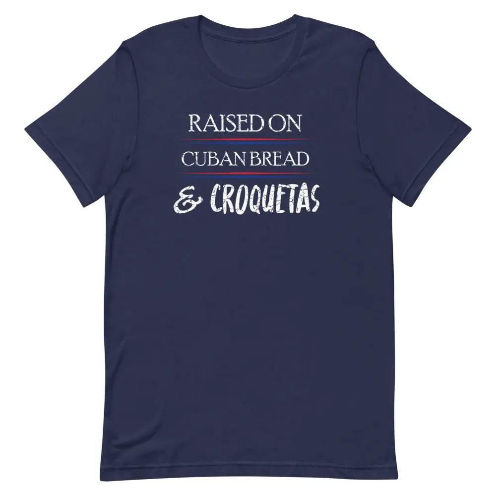 Raised on Cuban Bread and Croquetas T-Shirt – Funny Cuban Foodie Tee for Miami Natives &amp; Latinos