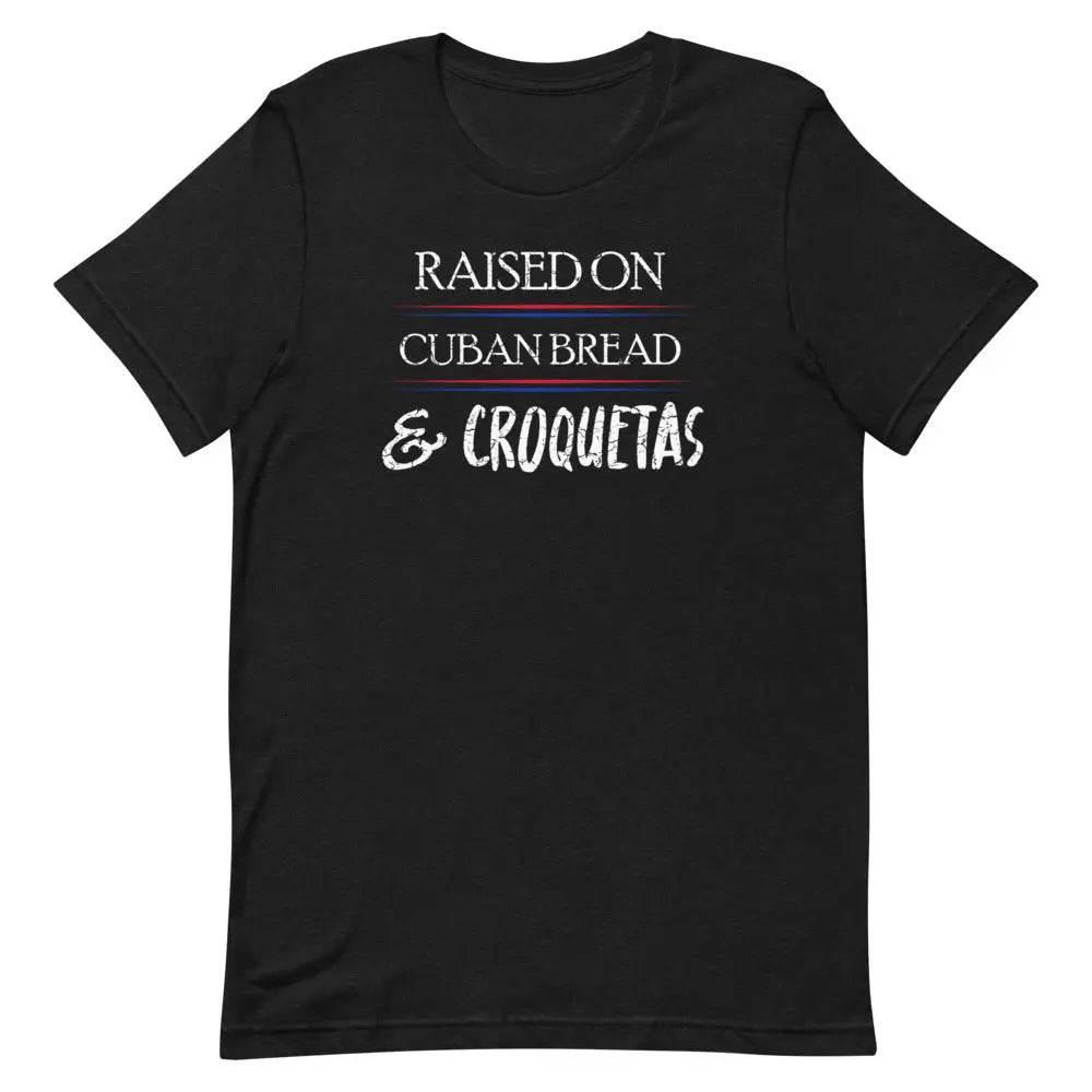 Raised on Cuban Bread and Croquetas T-Shirt – Funny Cuban Foodie Tee for Miami Natives &amp; Latinos