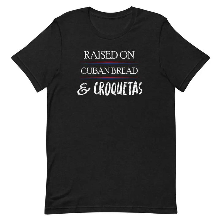 Raised on Cuban Bread and Croquetas T-Shirt – Funny Cuban Foodie Tee for Miami Natives &amp; Latinos