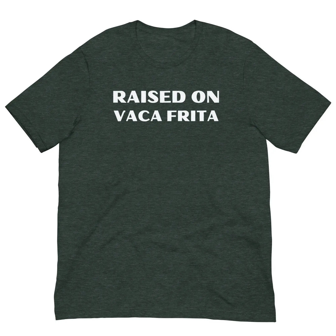 “Raised on Vaca Frita” Cuban Foodie Unisex T-Shirt – Latin Heritage Tee