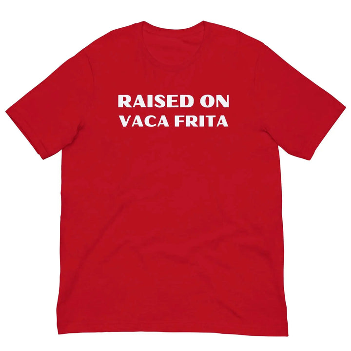 “Raised on Vaca Frita” Cuban Foodie Unisex T-Shirt – Latin Heritage Tee