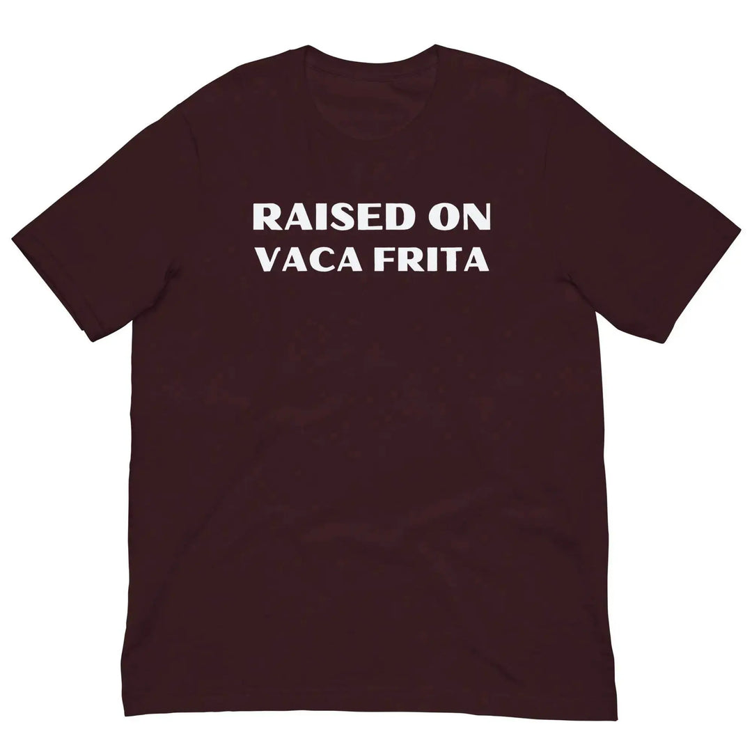 “Raised on Vaca Frita” Cuban Foodie Unisex T-Shirt – Latin Heritage Tee