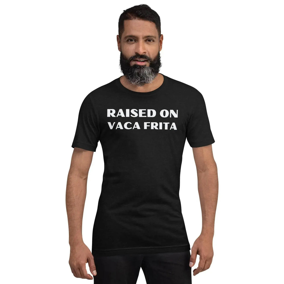 “Raised on Vaca Frita” Cuban Foodie Unisex T-Shirt – Latin Heritage Tee