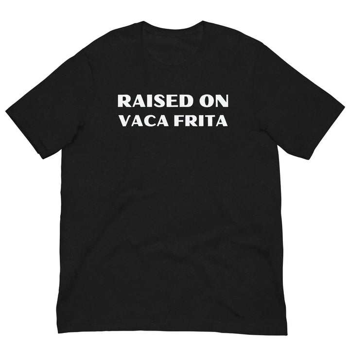 “Raised on Vaca Frita” Cuban Foodie Unisex T-Shirt – Latin Heritage Tee