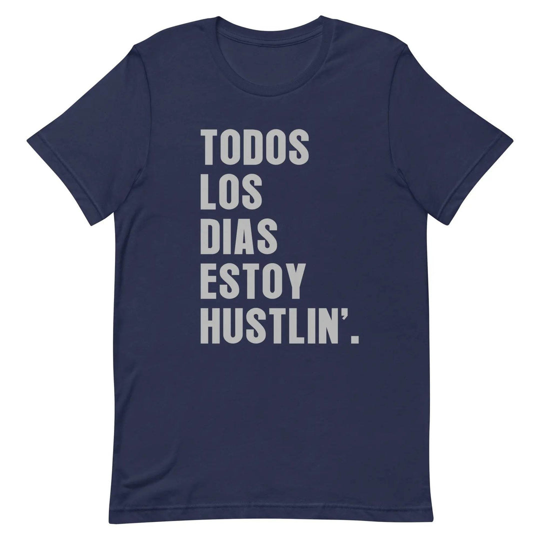 Todos Los Días Estoy Hustlin T-Shirt – Spanglish Hustle Tee for Latino Go-Getters &amp; Everyday Grinders