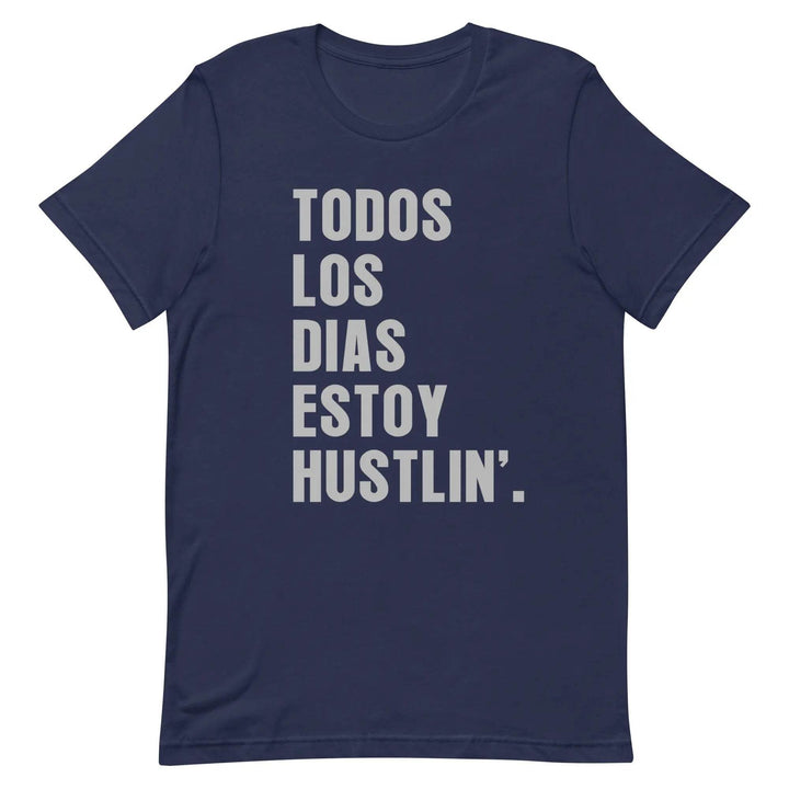 Todos Los Días Estoy Hustlin T-Shirt – Spanglish Hustle Tee for Latino Go-Getters &amp; Everyday Grinders