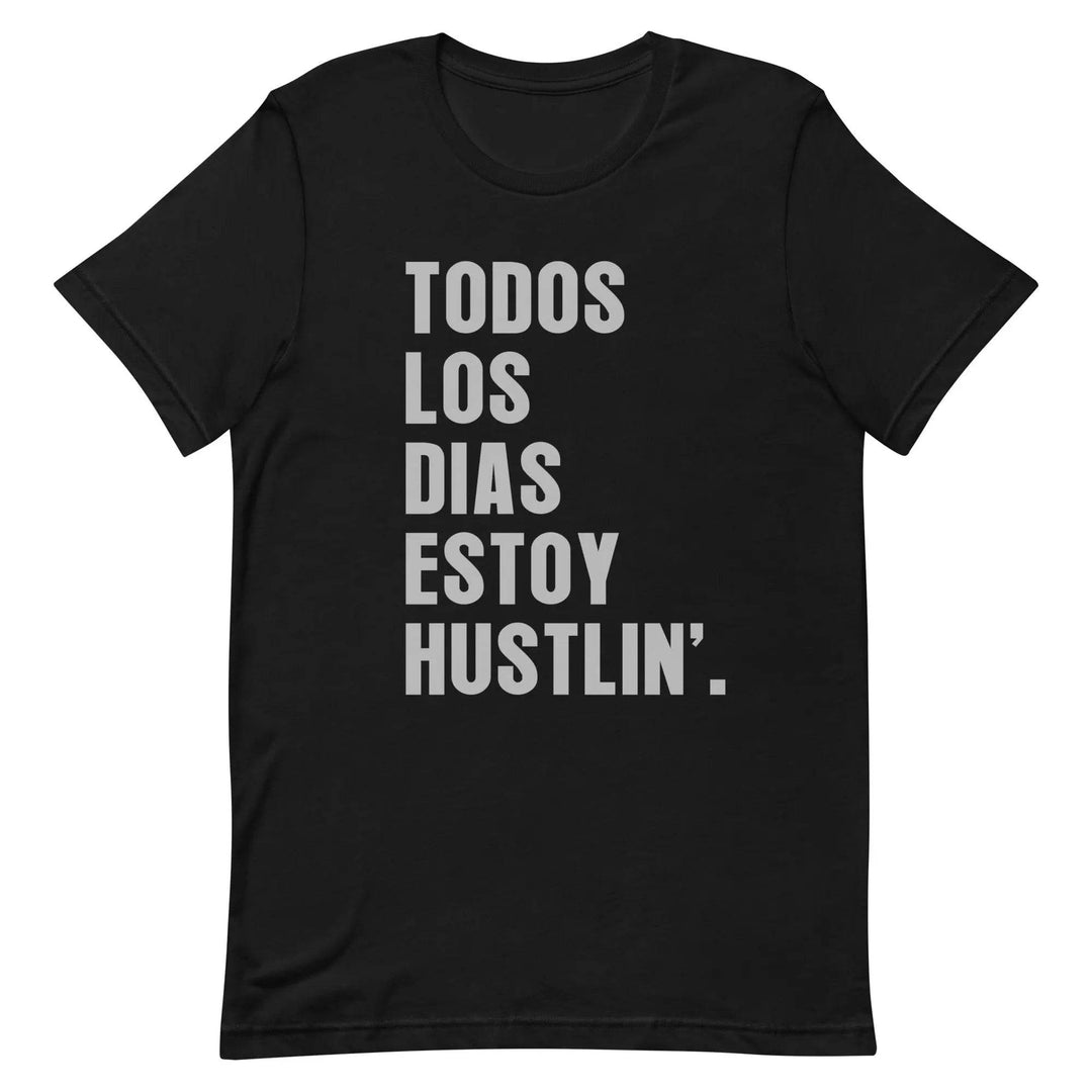 Todos Los Días Estoy Hustlin T-Shirt – Spanglish Hustle Tee for Latino Go-Getters &amp; Everyday Grinders