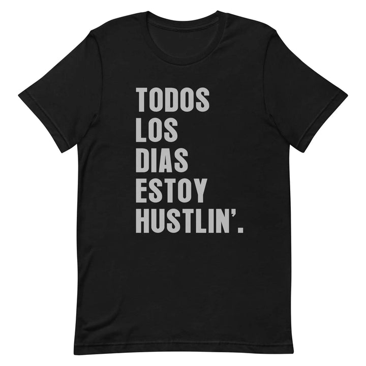 Todos Los Días Estoy Hustlin T-Shirt – Spanglish Hustle Tee for Latino Go-Getters &amp; Everyday Grinders