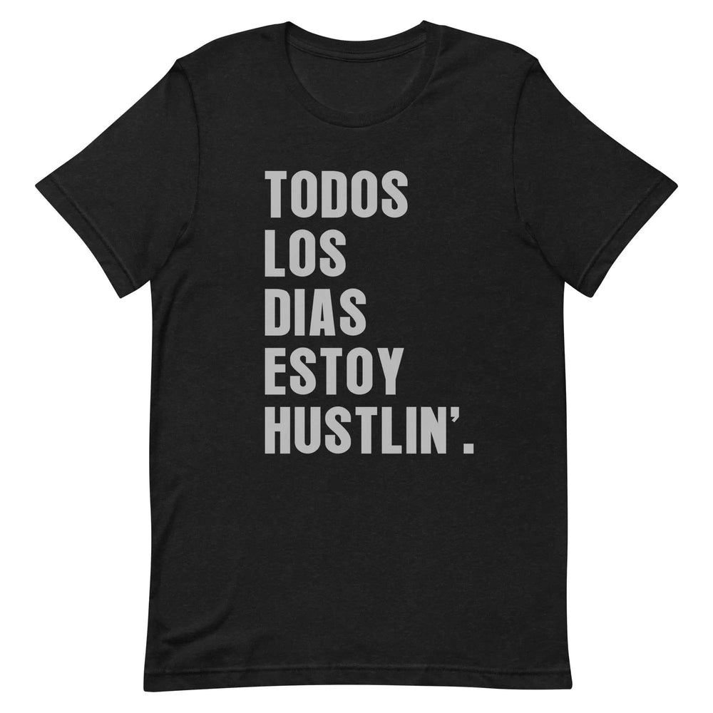 Todos Los Días Estoy Hustlin T-Shirt – Spanglish Hustle Tee for Latino Go-Getters & Everyday Grinders