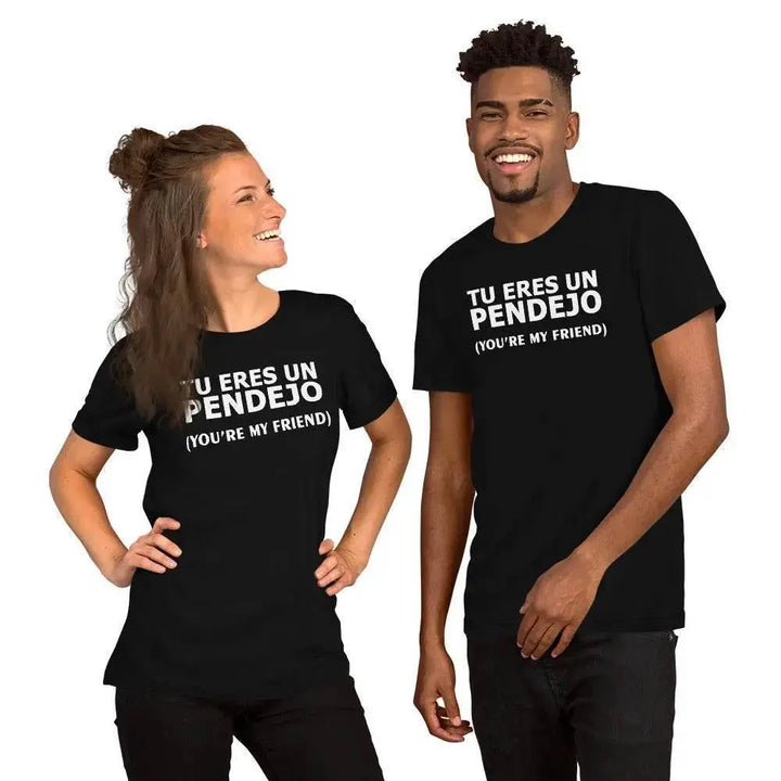 Tu Eres Un Pendejo – You’re My Friend T-Shirt | Funny Cuban Spanglish Sarcasm Tee