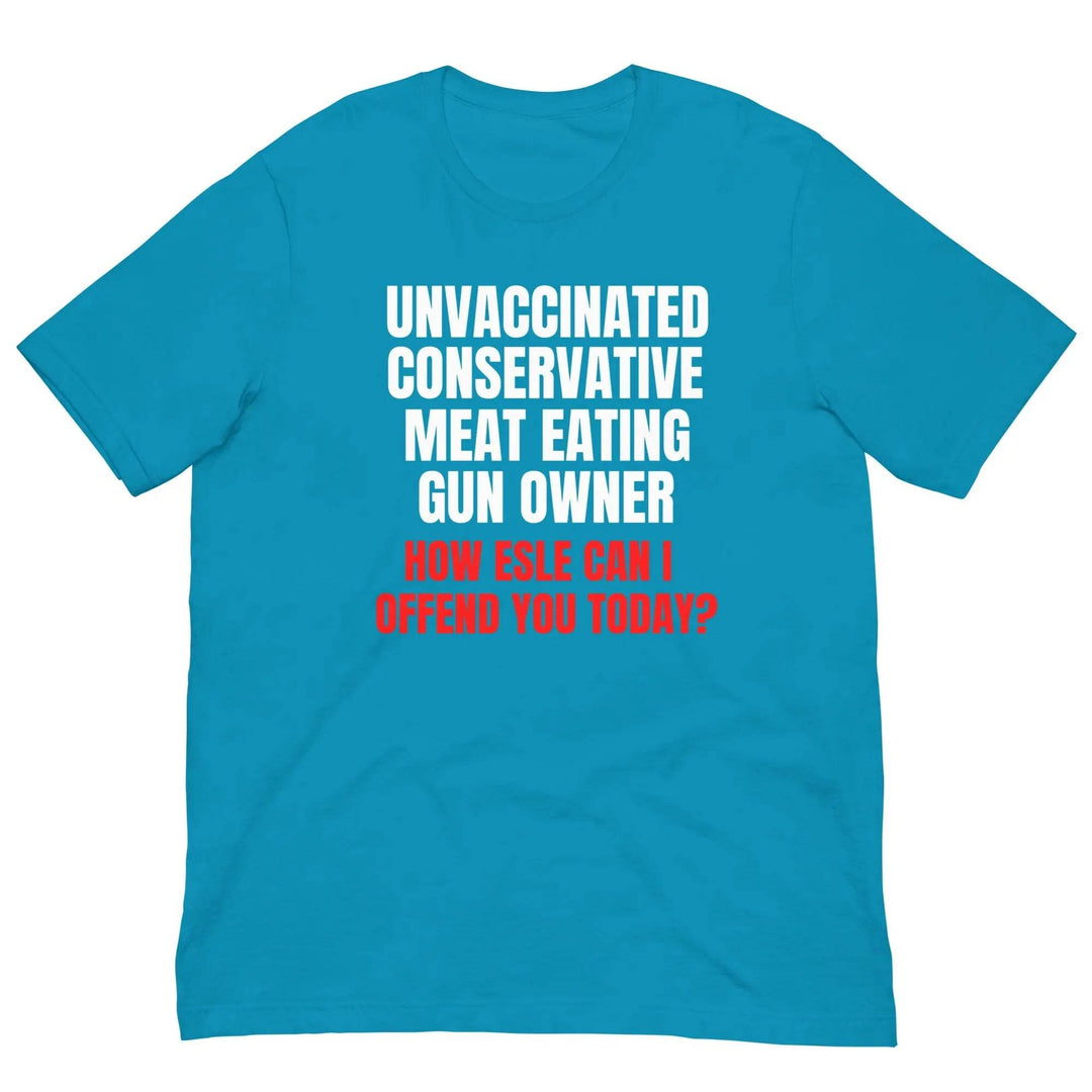 Unvaccinated, Conservative, Meat Eating, Gun Owner Unisex t-shirt - Miami 305 Shirts