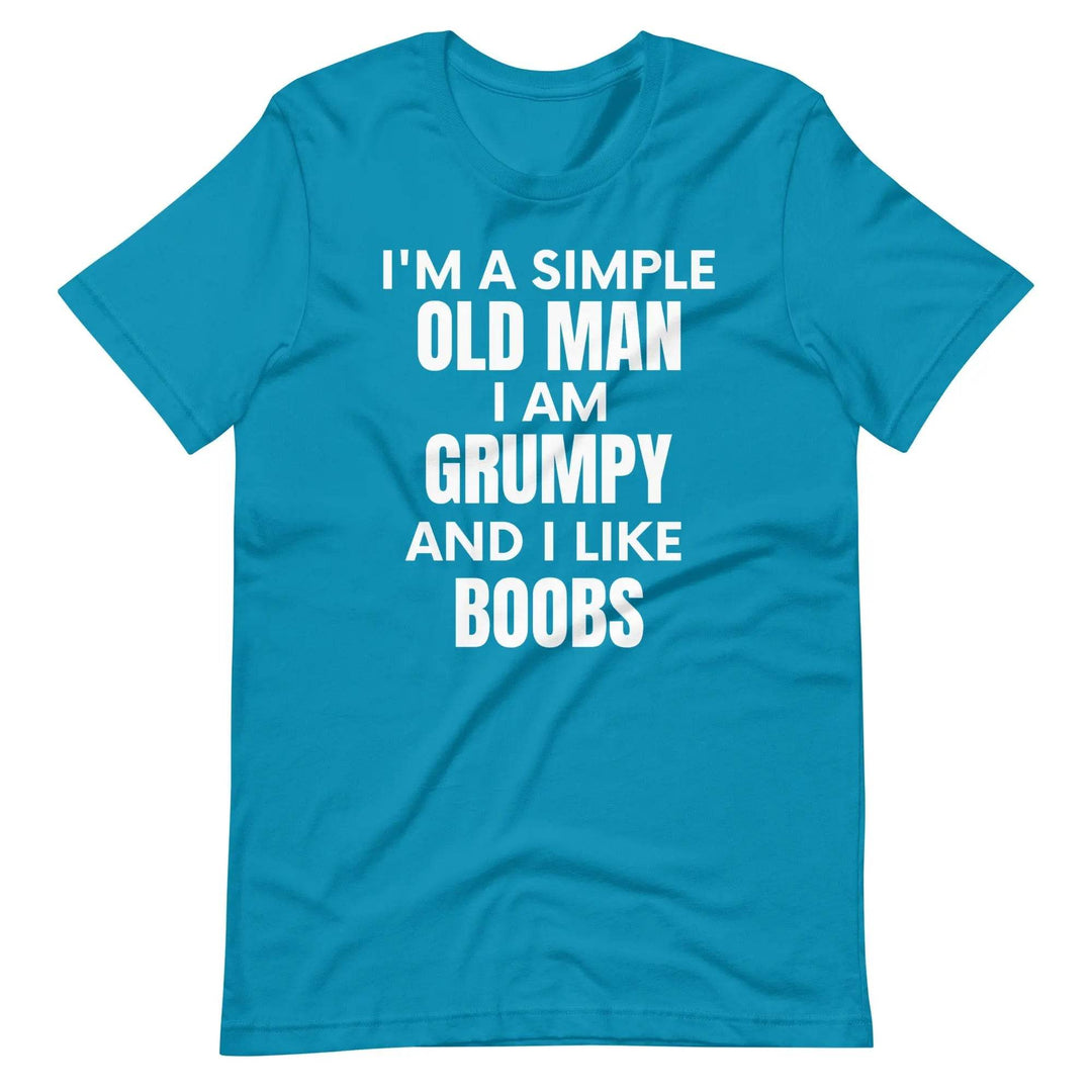 I'm a simple old man.... I am grumpy and I like Boobs - Unisex t-shirt - Miami 305 Shirts
