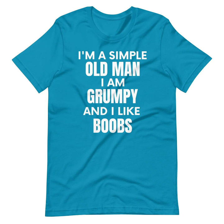I'm a simple old man.... I am grumpy and I like Boobs - Unisex t-shirt - Miami 305 Shirts