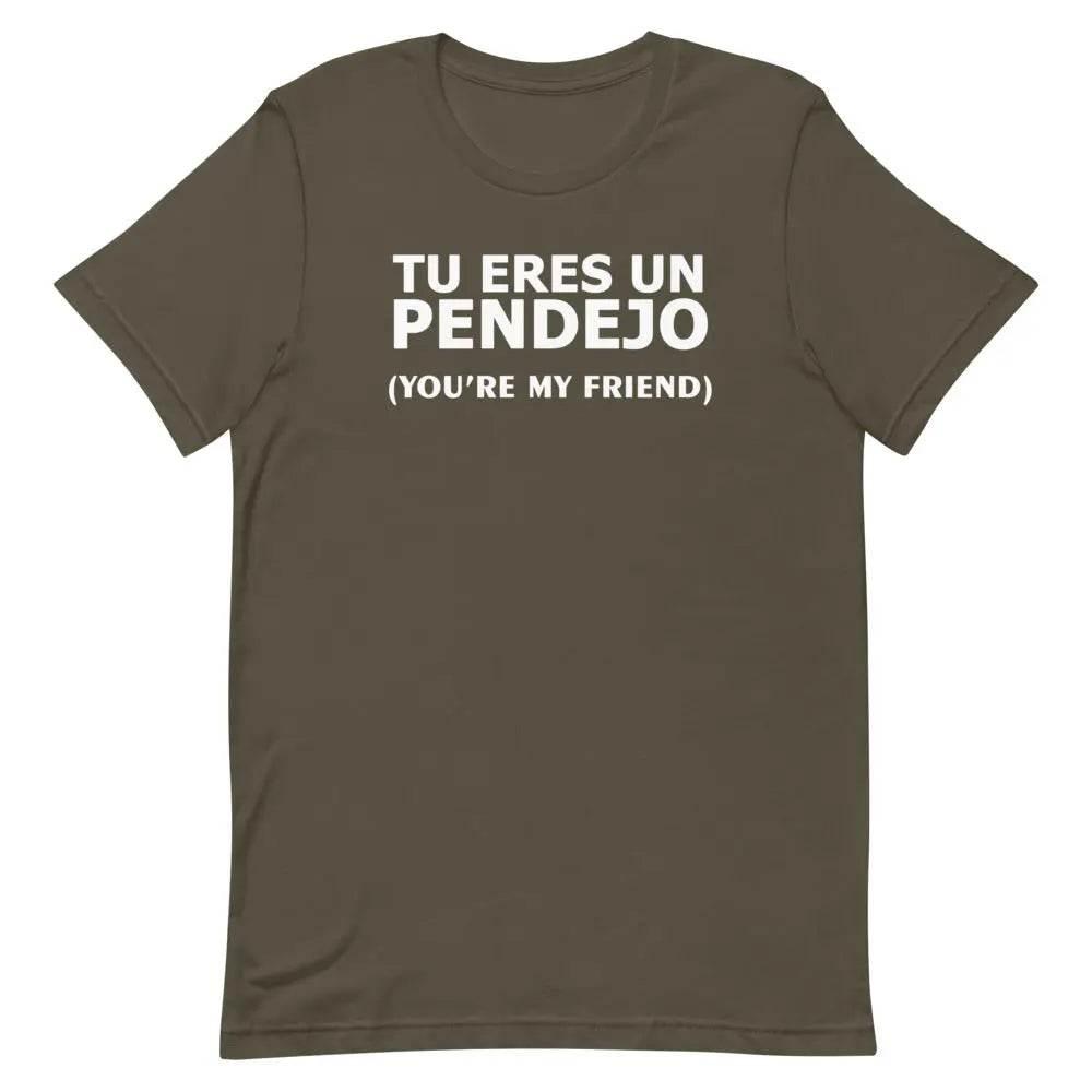 Tu Eres Un Pendejo | You're my friend - Short-sleeve unisex t-shirt - Miami 305 Shirts