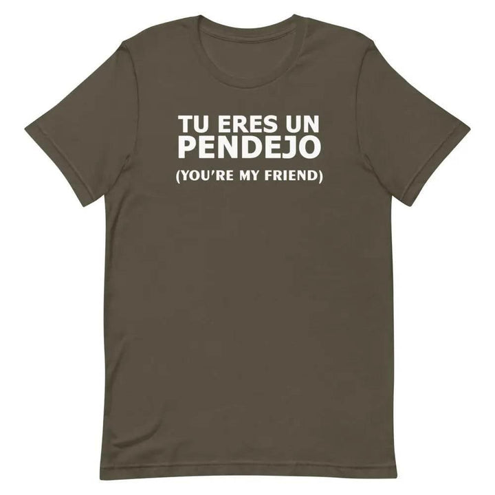Tu Eres Un Pendejo | You're my friend - Short-sleeve unisex t-shirt - Miami 305 Shirts