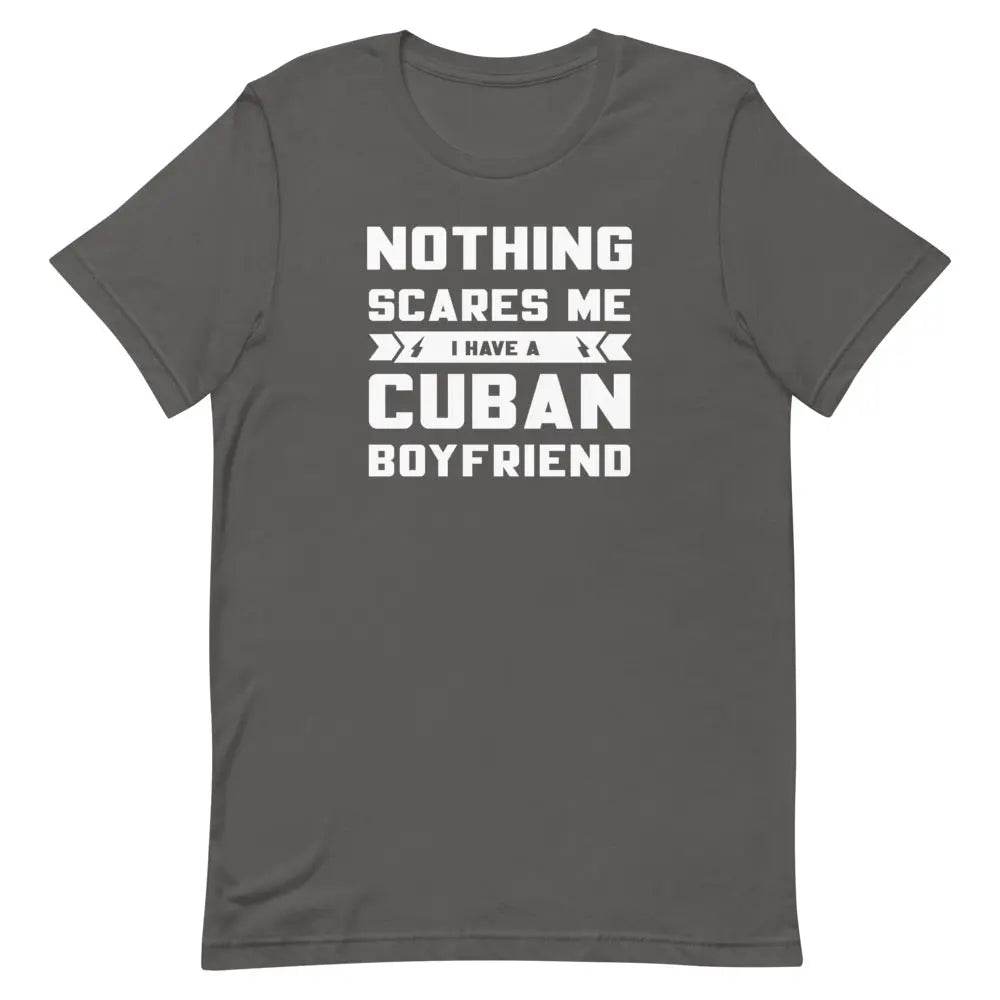 Nothing Scares Me...I have a Cuban Boyfriend! - Short-sleeve unisex t-shirt - Miami 305 Shirts