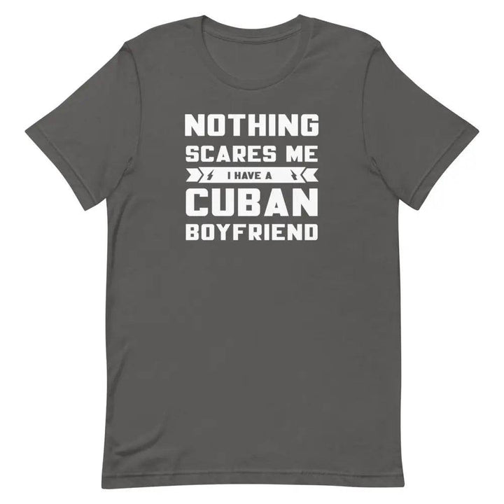 Nothing Scares Me...I have a Cuban Boyfriend! - Short-sleeve unisex t-shirt - Miami 305 Shirts