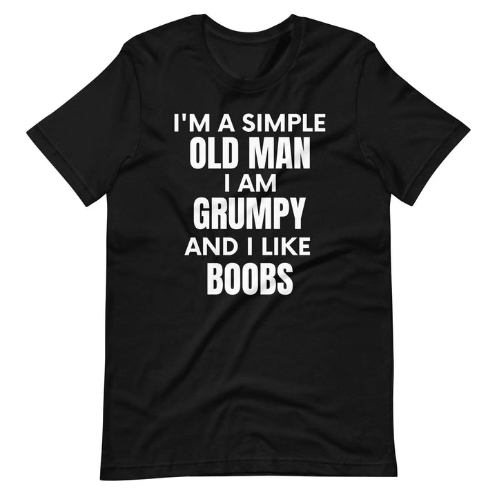 I'm a simple old man.... I am grumpy and I like Boobs - Unisex t-shirt - Miami 305 Shirts