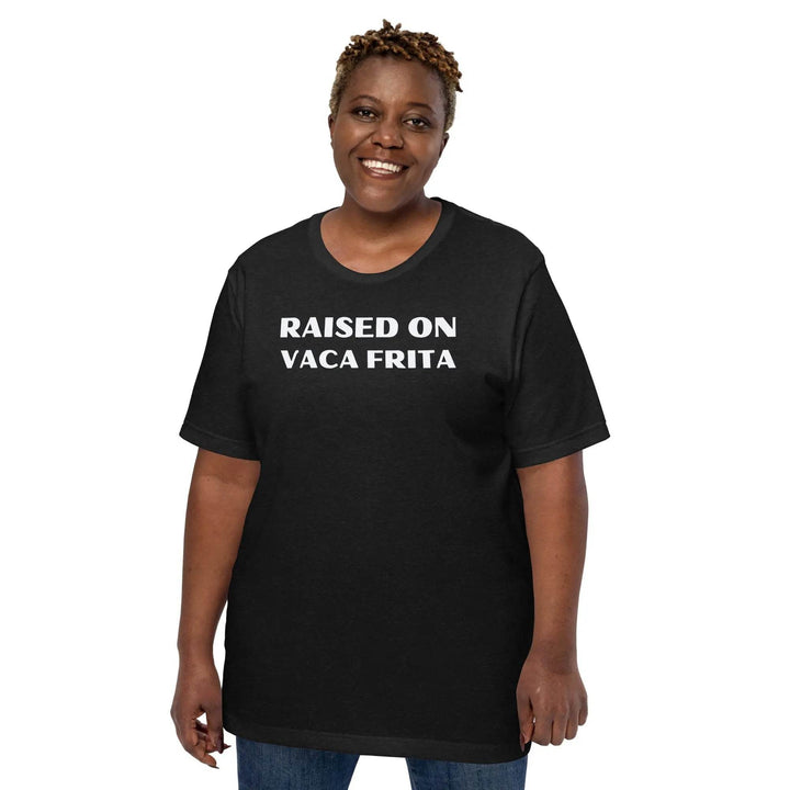 Raised on Vaca Frita - Unisex t-shirt - Miami 305 Shirts