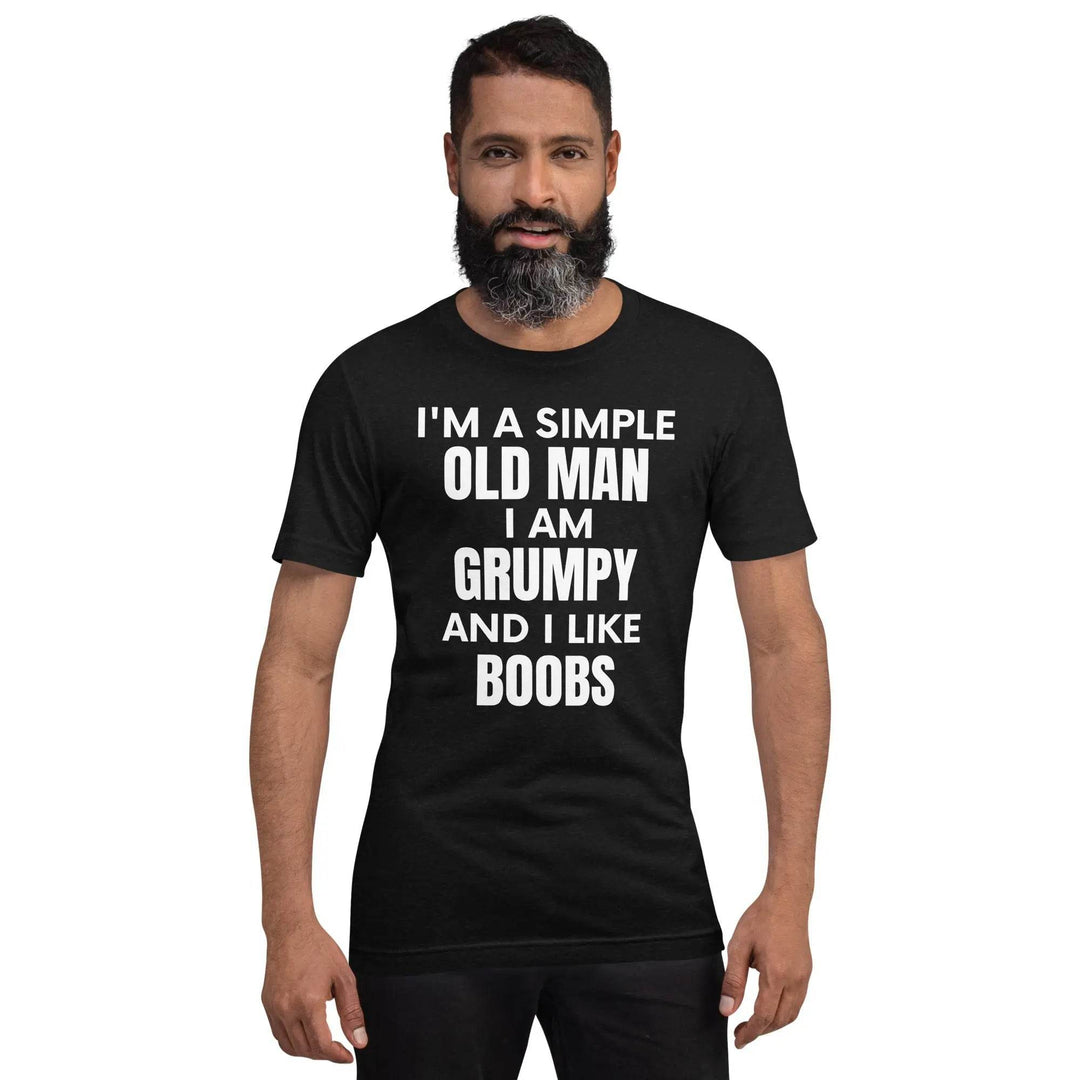 I'm a simple old man.... I am grumpy and I like Boobs - Unisex t-shirt - Miami 305 Shirts