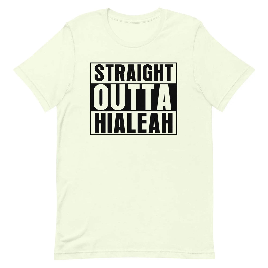 Straight Outta Hialeah - Unisex t-shirt - Miami 305 Shirts