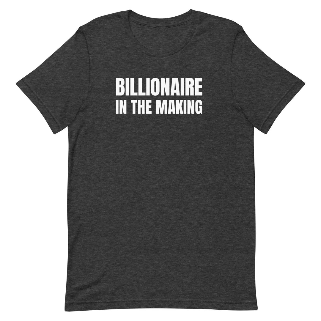 Billionaire in the Making - Unisex t-shirt - Miami 305 Shirts