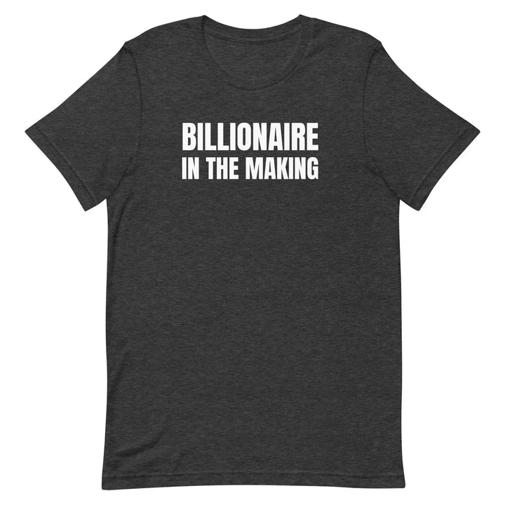 Billionaire in the Making - Unisex t-shirt - Miami 305 Shirts