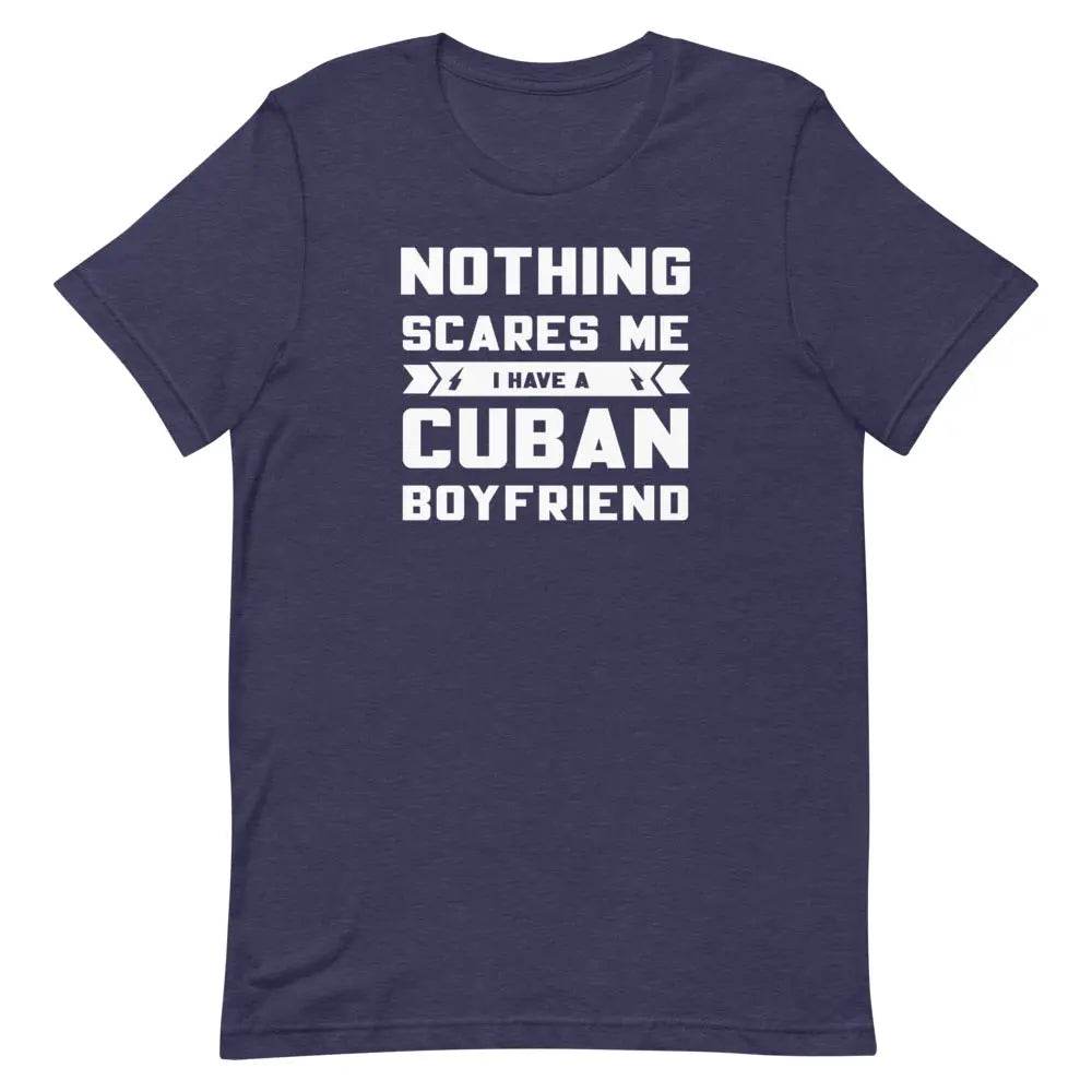 Nothing Scares Me...I have a Cuban Boyfriend! - Short-sleeve unisex t-shirt - Miami 305 Shirts