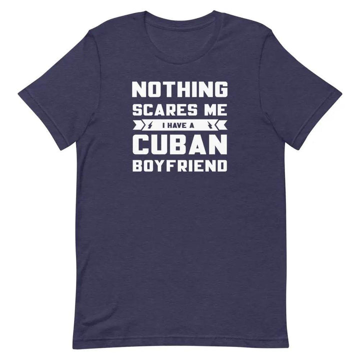 Nothing Scares Me...I have a Cuban Boyfriend! - Short-sleeve unisex t-shirt - Miami 305 Shirts