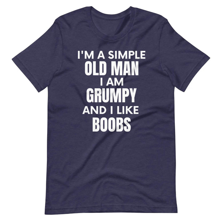 I'm a simple old man.... I am grumpy and I like Boobs - Unisex t-shirt - Miami 305 Shirts