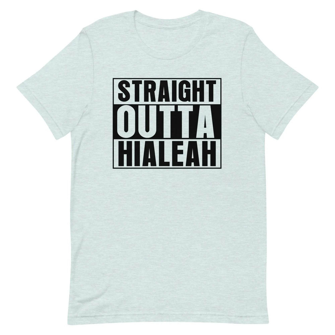 Straight Outta Hialeah - Unisex t-shirt - Miami 305 Shirts