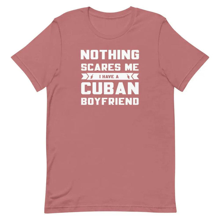 Nothing Scares Me...I have a Cuban Boyfriend! - Short-sleeve unisex t-shirt - Miami 305 Shirts