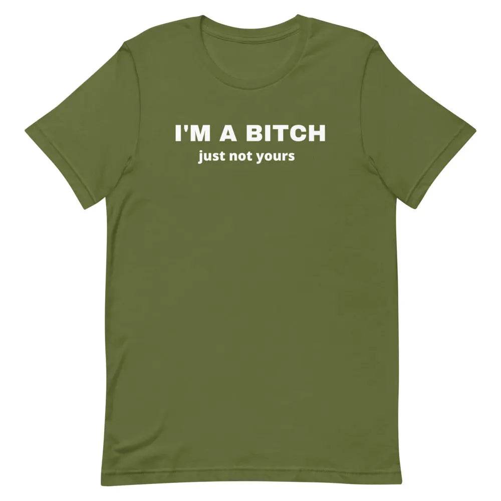 I'm a Bitch just not yours Unisex t-shirt - Miami 305 Shirts