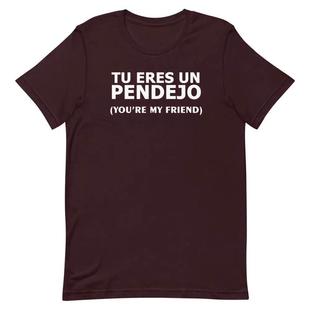 Tu Eres Un Pendejo | You're my friend - Short-sleeve unisex t-shirt - Miami 305 Shirts