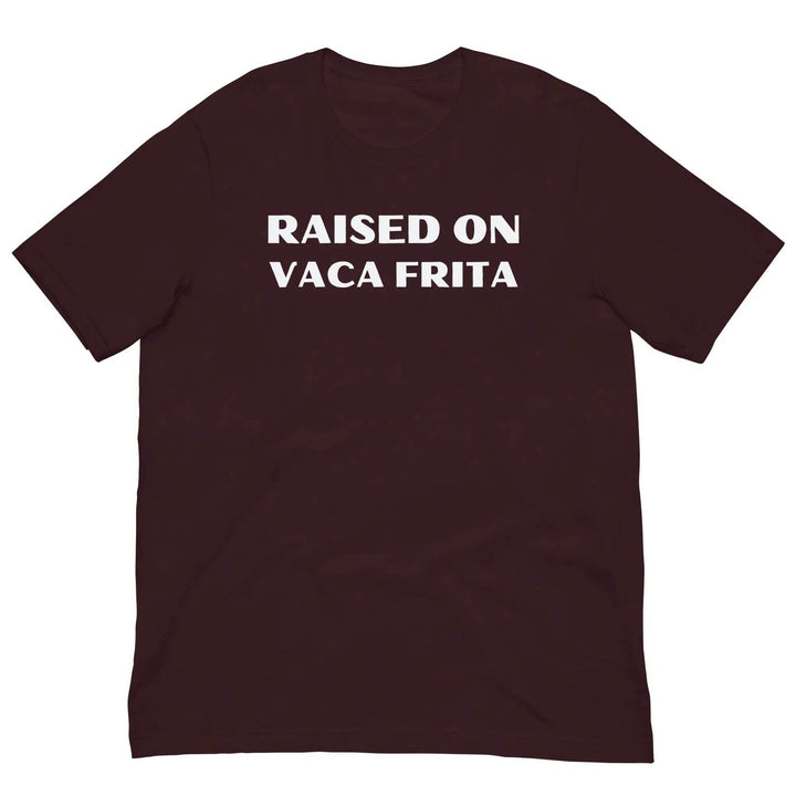 Raised on Vaca Frita - Unisex t-shirt - Miami 305 Shirts
