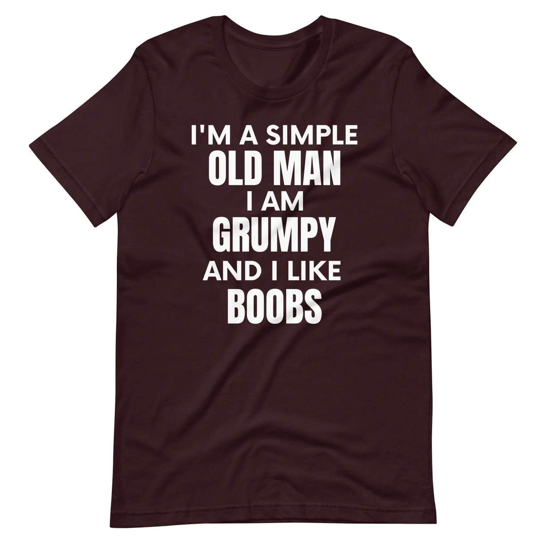 I'm a simple old man.... I am grumpy and I like Boobs - Unisex t-shirt - Miami 305 Shirts
