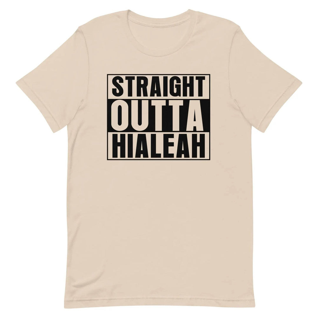 Straight Outta Hialeah - Unisex t-shirt - Miami 305 Shirts