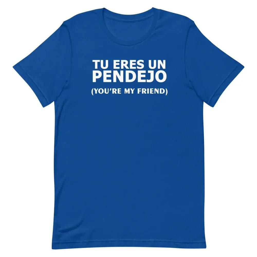 Tu Eres Un Pendejo | You're my friend - Short-sleeve unisex t-shirt - Miami 305 Shirts