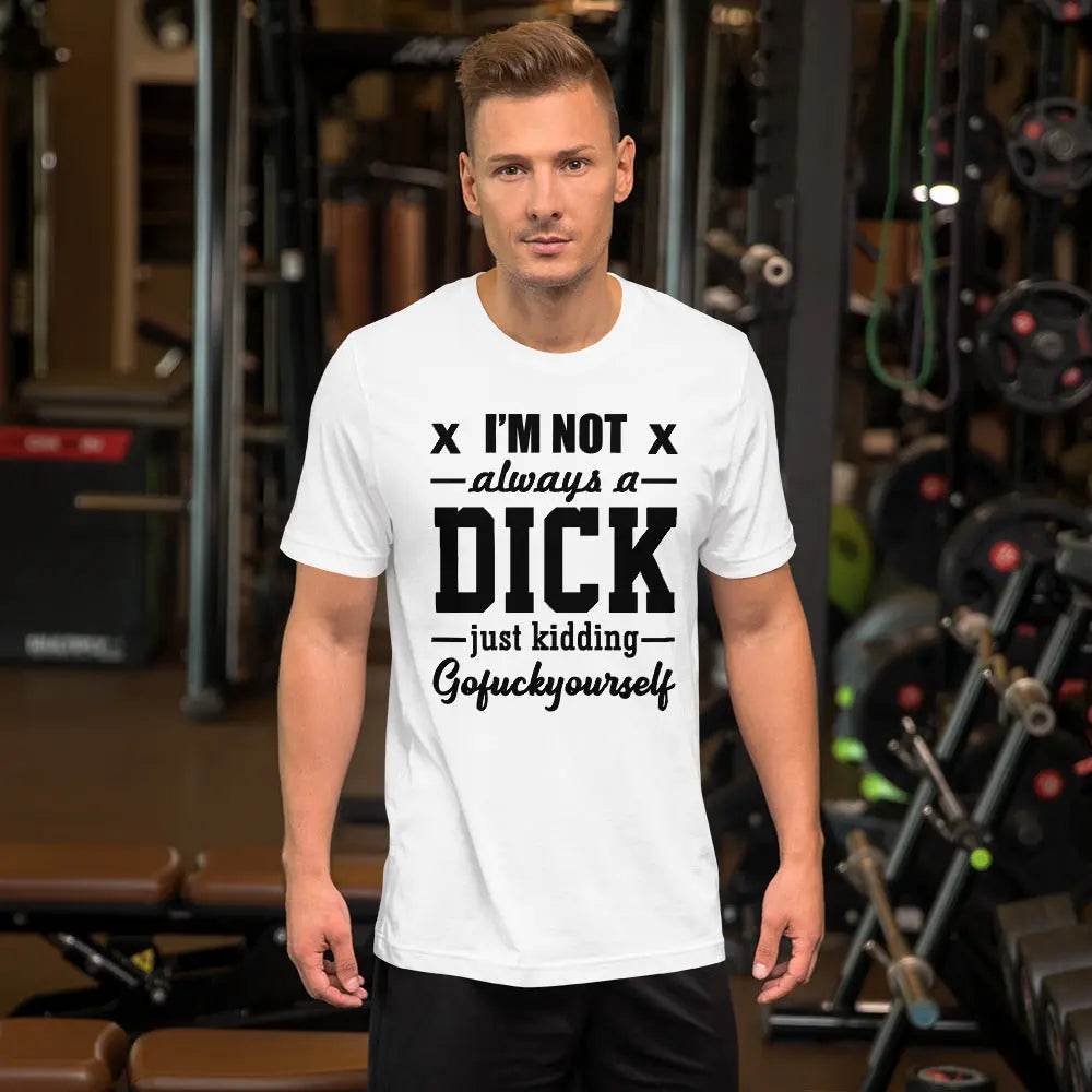 I'm Not Always A Dick - Short-sleeve unisex t-shirt - Miami 305 Shirts